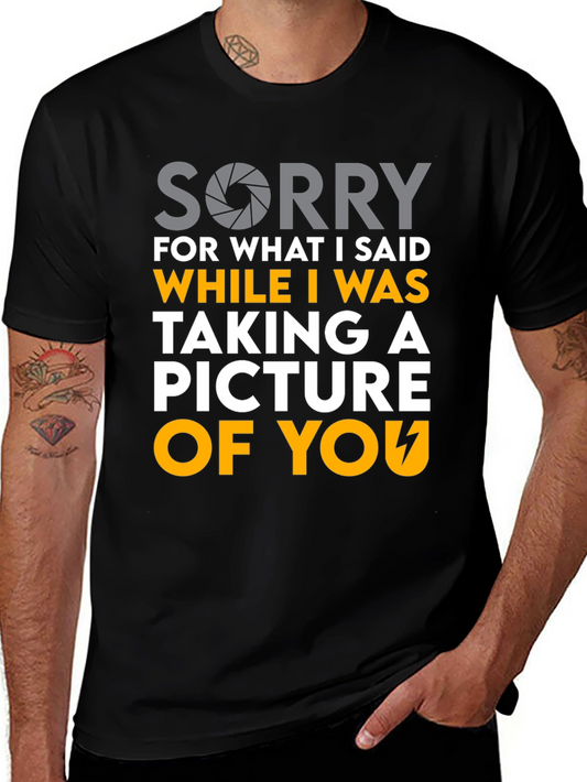 Funny Photographer T-Shirt - Sorry For What I Said