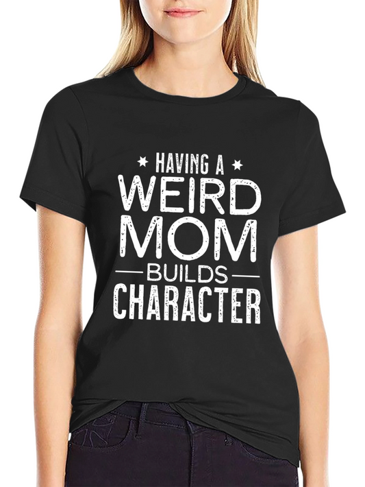 Funny Weird Mom Builds Character Graphic Tee