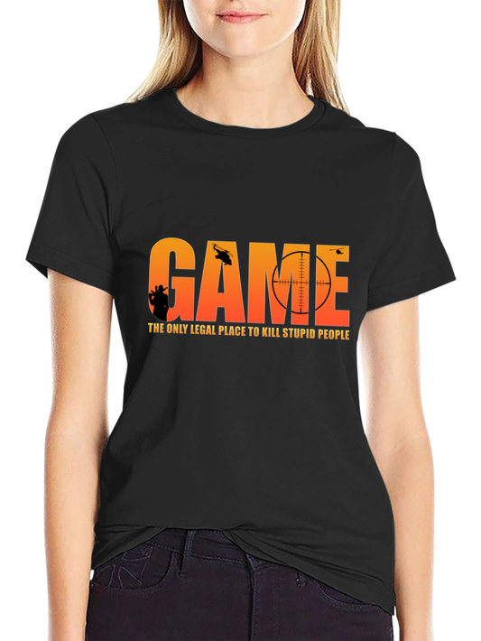 Game T-Shirt: The Only Legal Place to Kill Stupid People