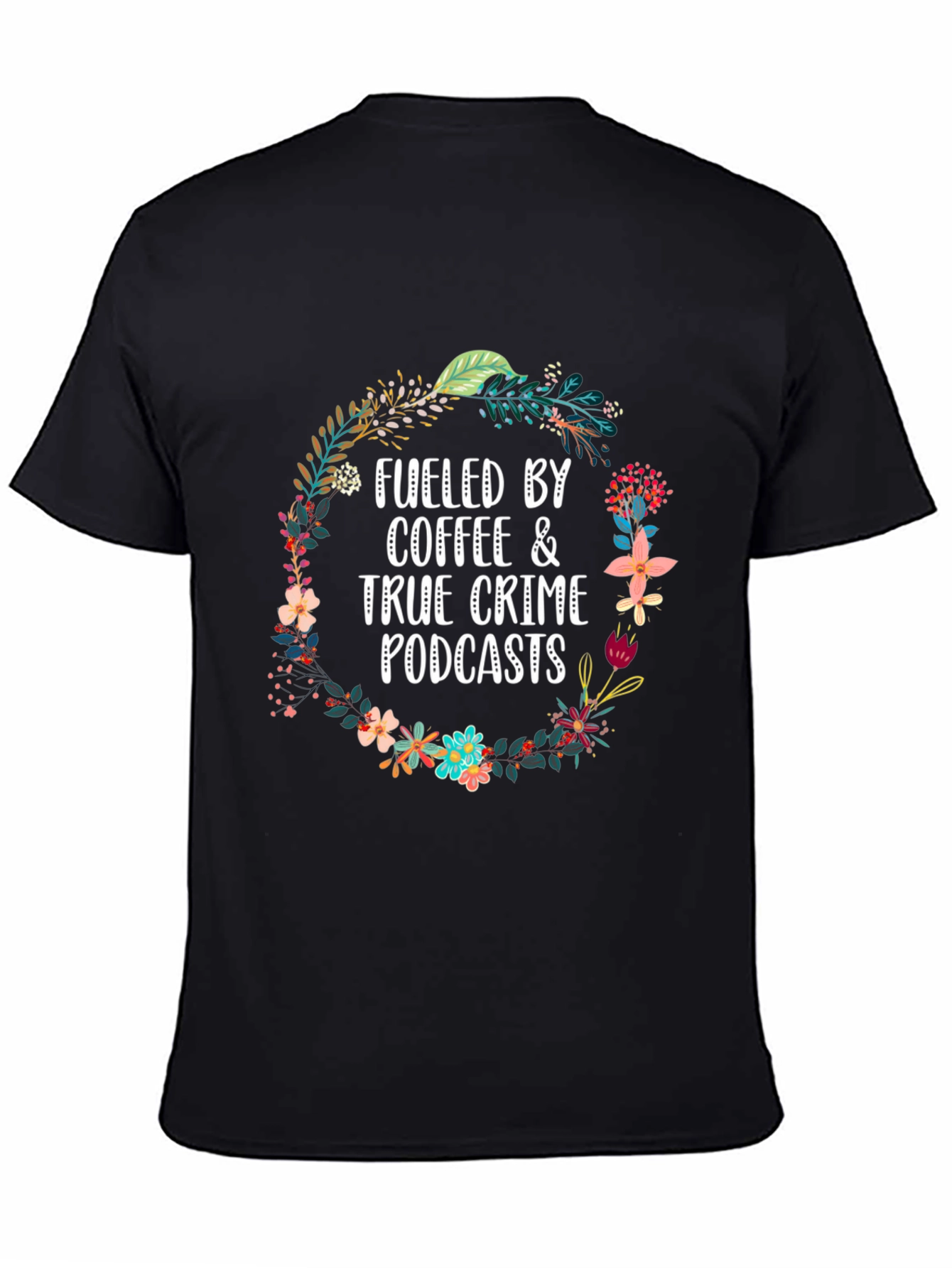 Fueled By Coffee & True Crime Podcasts T-Shirt