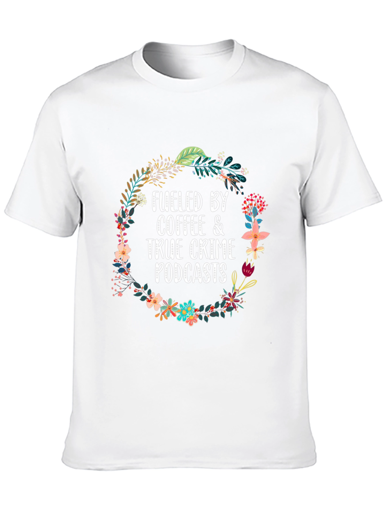 Fueled By Coffee & True Crime Podcasts T-Shirt
