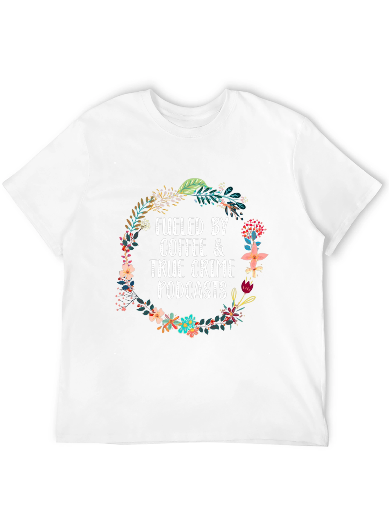 Fueled By Coffee & True Crime Podcasts T-Shirt