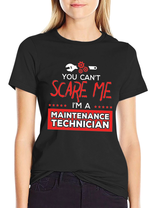 Maintenance Technician T-Shirt - You Cant Scare Me!