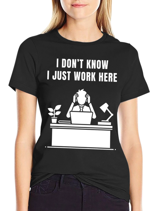 I Dont Know I Just Work Here Graphic Tee