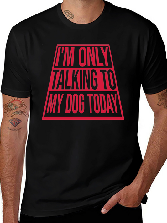 Im Only Talking To My Dog Today Funny T-Shirt