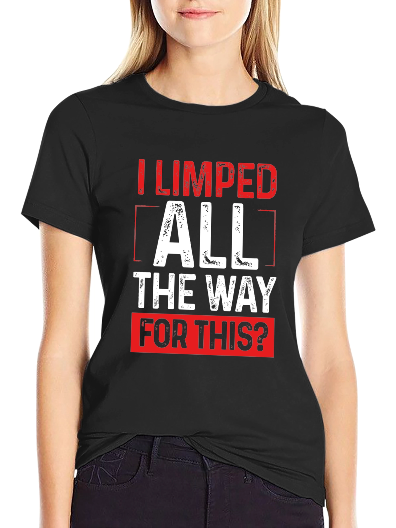Funny Sarcastic I Limped All The Way T-Shirt