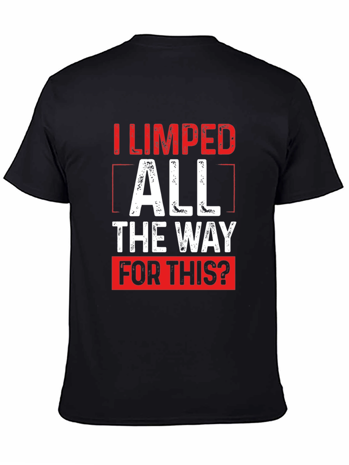Funny Sarcastic I Limped All The Way T-Shirt