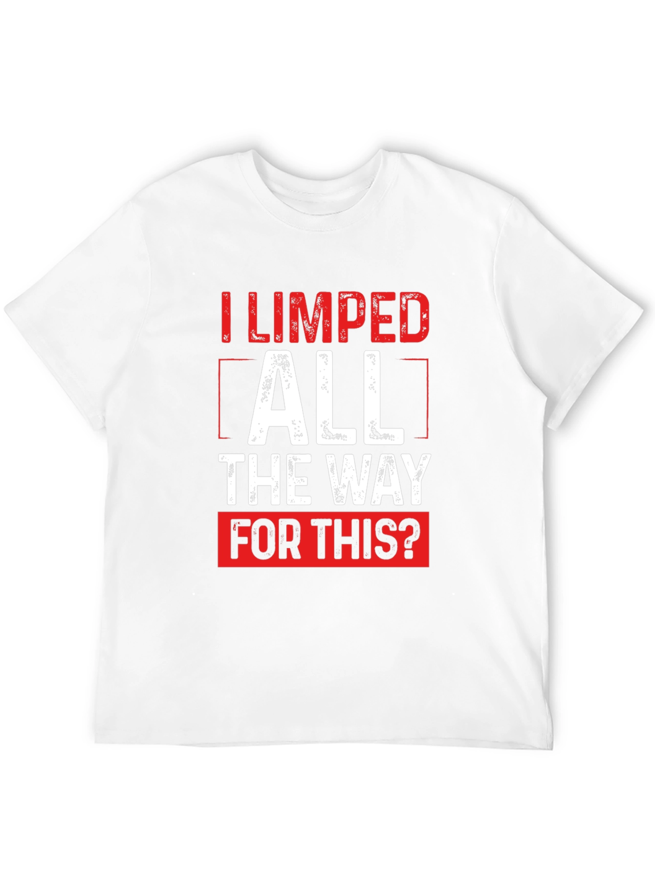 Funny Sarcastic I Limped All The Way T-Shirt