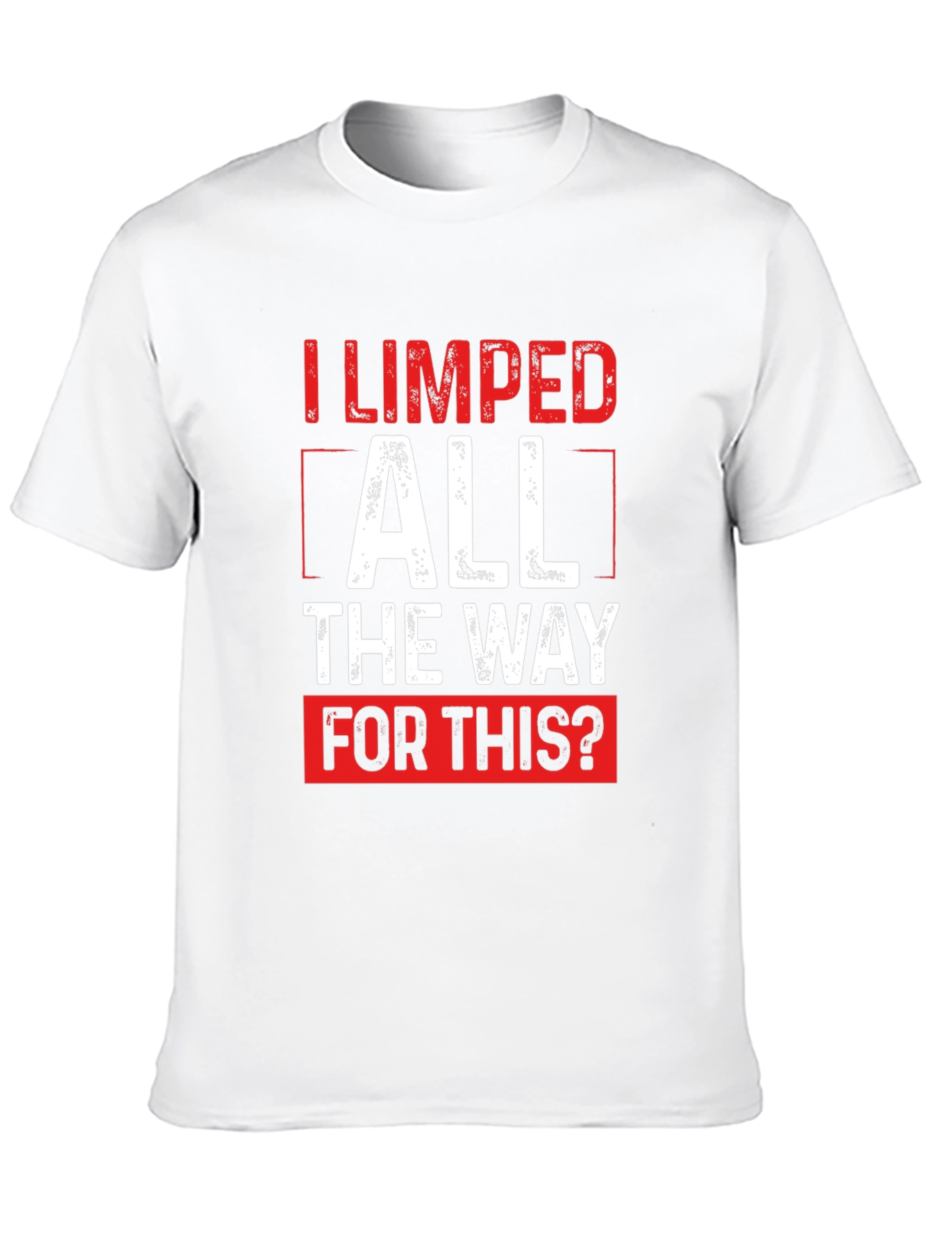 Funny Sarcastic I Limped All The Way T-Shirt