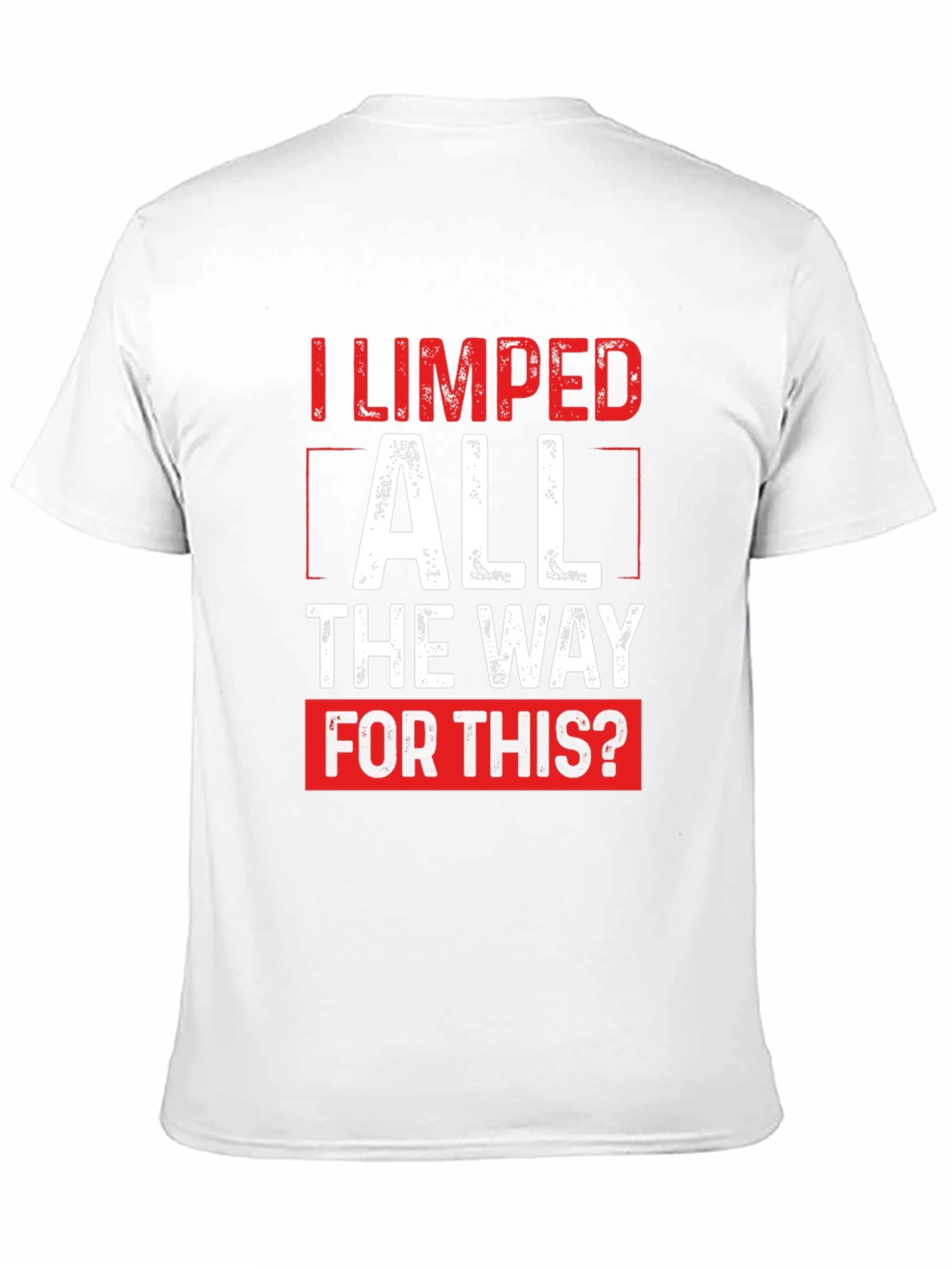 Funny Sarcastic I Limped All The Way T-Shirt