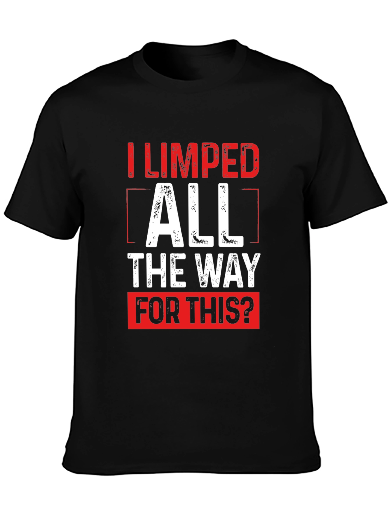 Funny Sarcastic I Limped All The Way T-Shirt