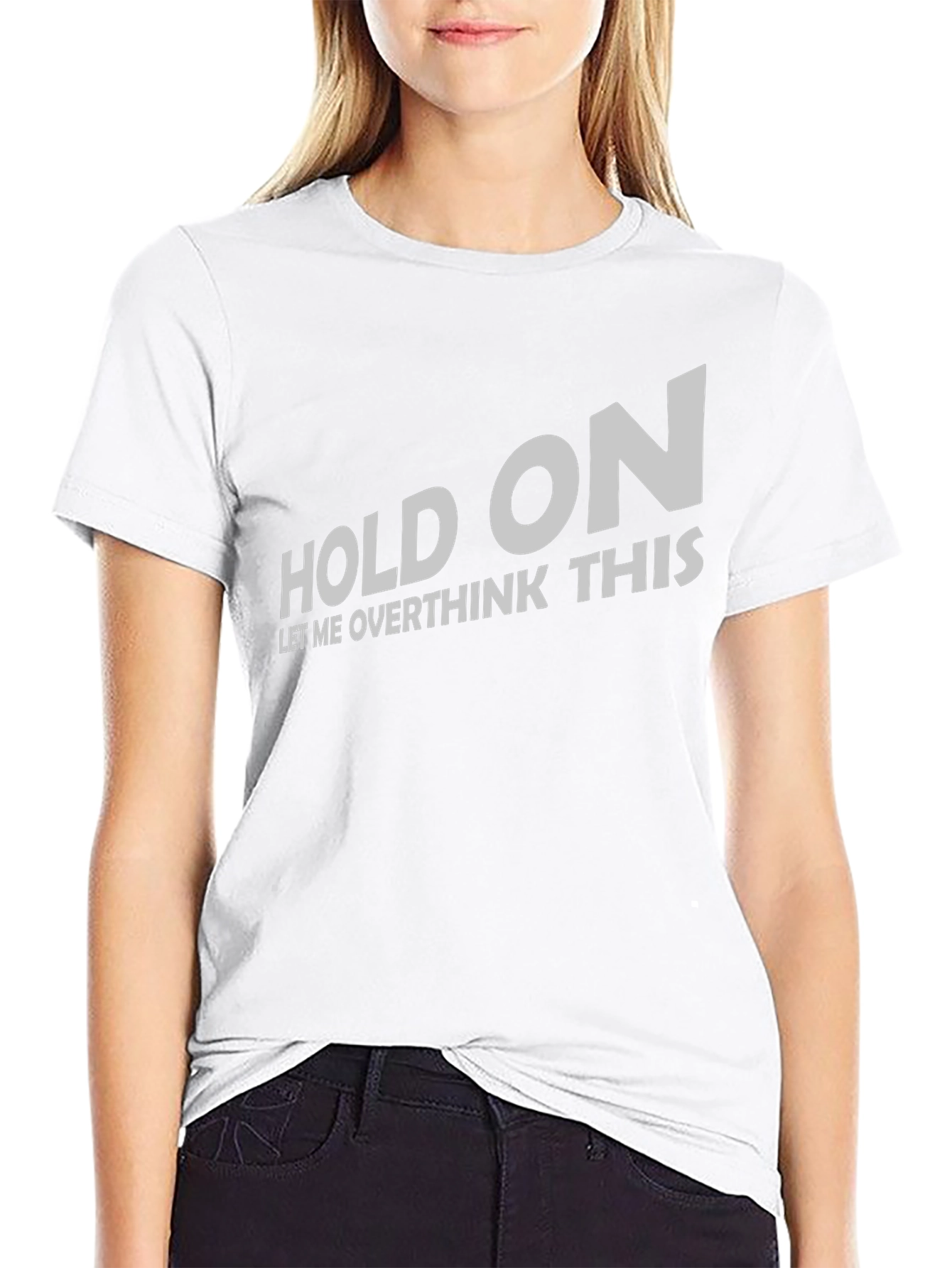 Hold On Let Me Overthink T-Shirt Funny Slogan Tee