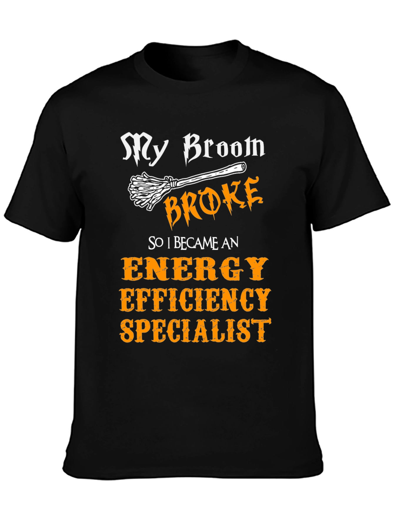 My Broom Broke Energy Efficiency Specialist T-Shirt