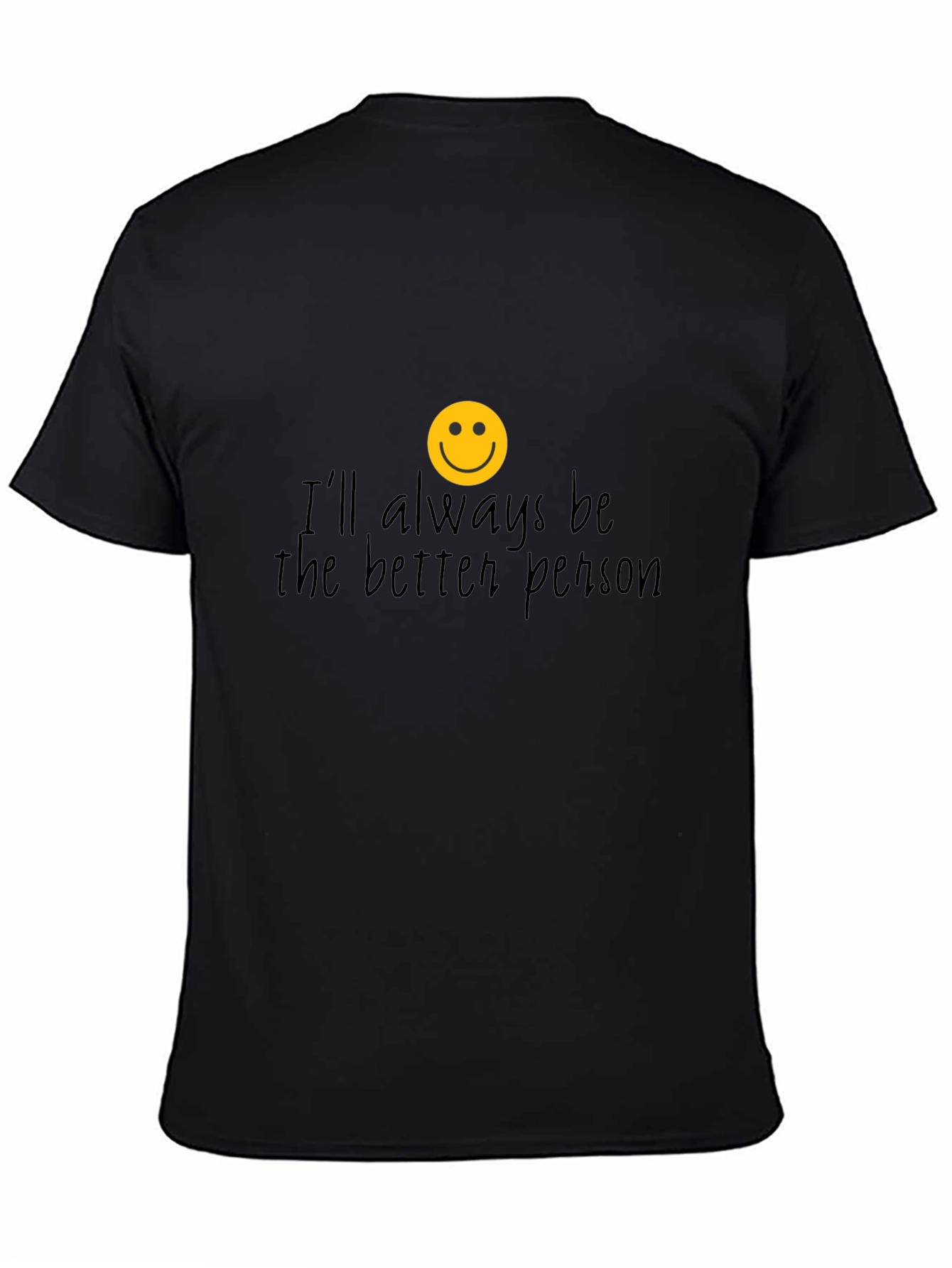 Ill Always Be The Better Person T-Shirt