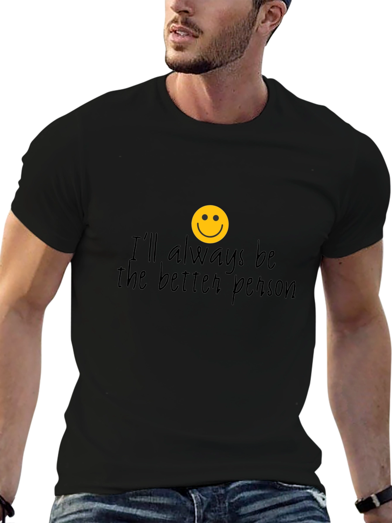 Ill Always Be The Better Person T-Shirt