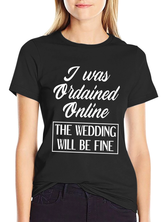 I Was Ordained Online T-Shirt - Funny Wedding Officiant Tee